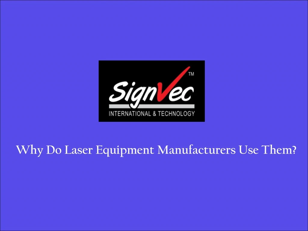 why do laser equipment manufacturers use them