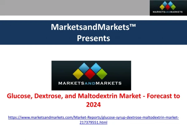 Glucose, Dextrose, and Maltodextrin Market by Analysis, Size, Share and Forecasts - 2024