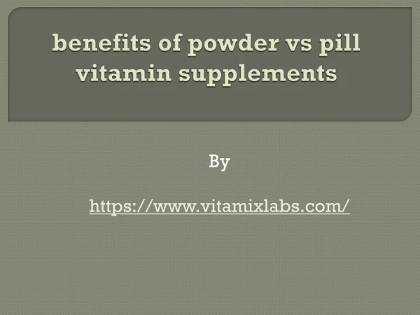 benefits of powder vs pill vitamin supplements