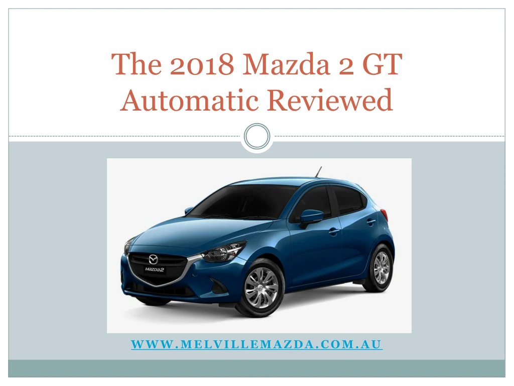 the 2018 mazda 2 gt automatic reviewed