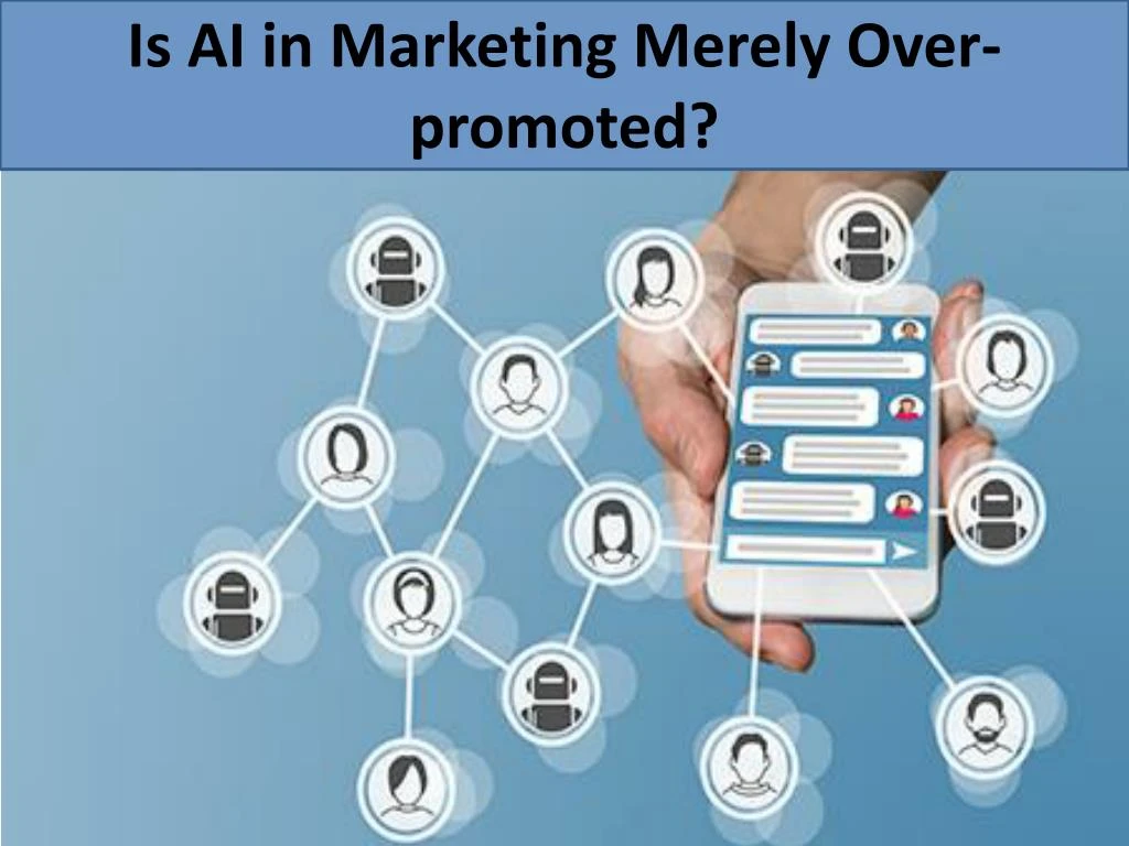 is ai in marketing merely over promoted