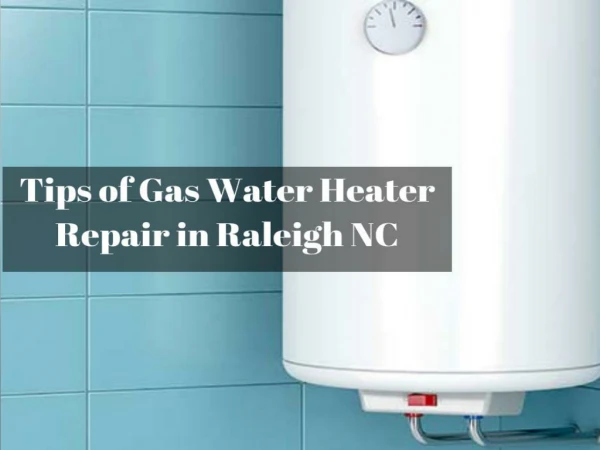 Tips of Gas Water Heater Repair in Raleigh NC by Emergency Plumbing Cary