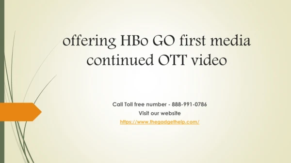 offering HBo GO first media continued OTT video 888-991-0786