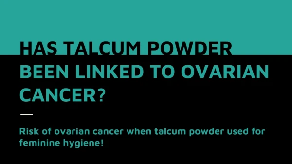 Risk of ovarian cancer when talcum powder used for feminine hygiene!