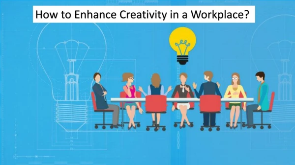 How to Enhance Creativity in a Workplace?