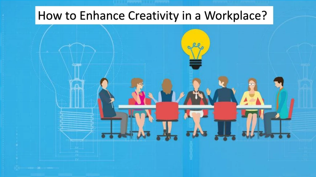how to enhance creativity in a workplace