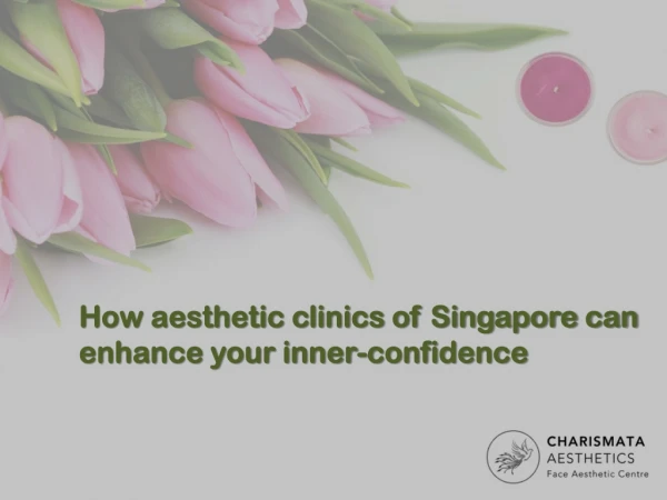 How aesthetic clinics of Singapore can enhance your inner-confidence