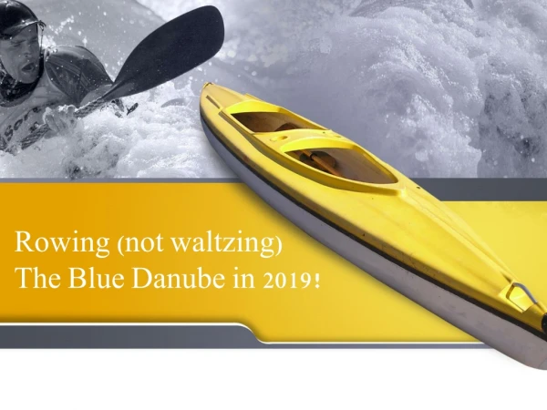 Rowing (not waltzing) the Blue Danube in 2019!