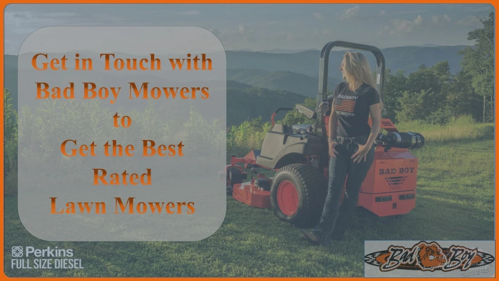 get in touch with bad boy mowers to get the best