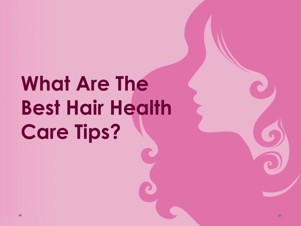 what are the best hair health care tips