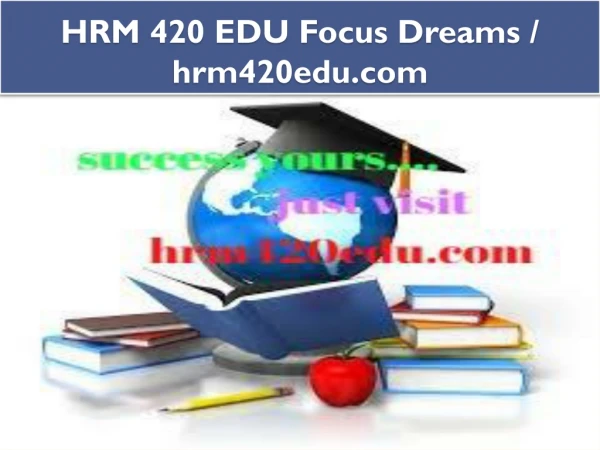 HRM 420 EDU Focus Dreams / hrm420edu.com