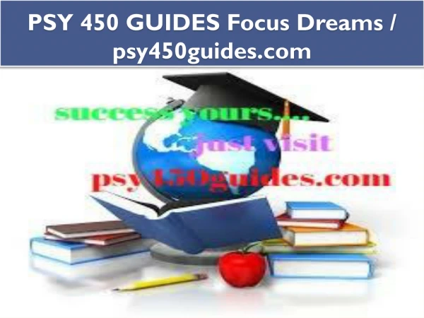 PSY 450 GUIDES Focus Dreams / psy450guides.com