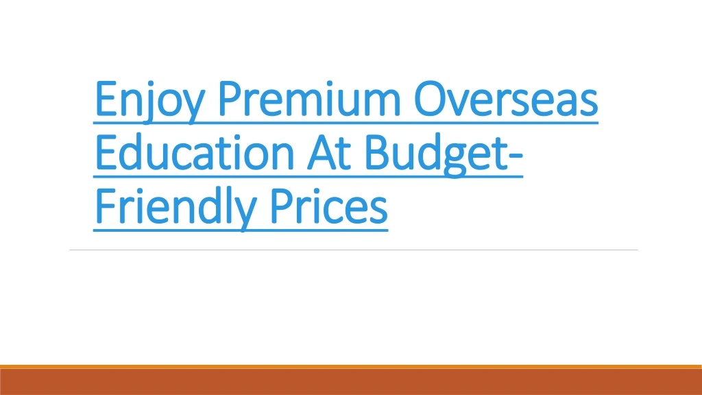 enjoy premium overseas education at budget friendly prices