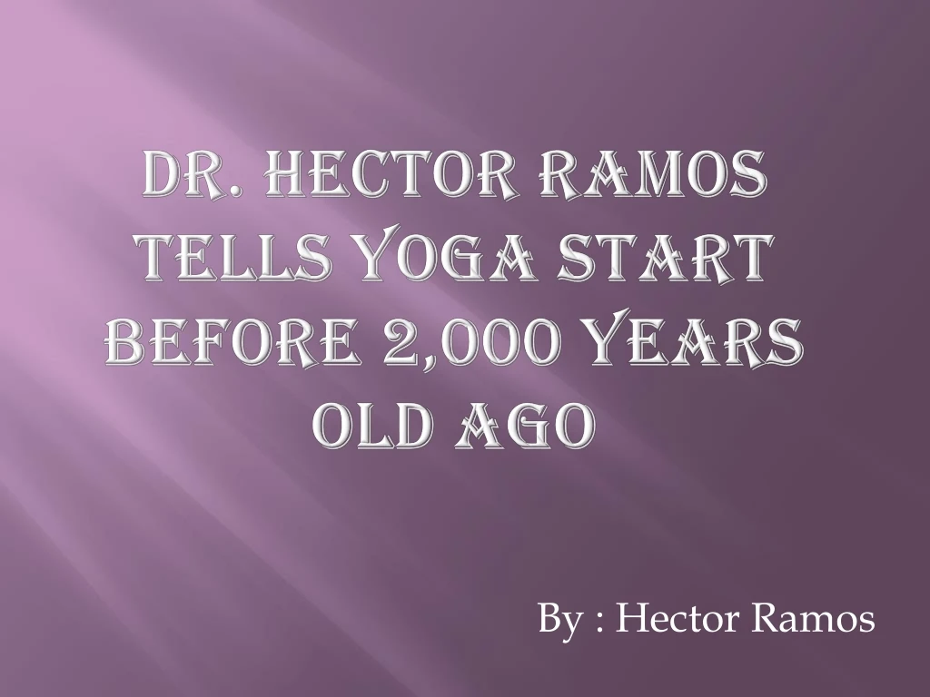 dr hector ramos tells yoga start before 2 000 years old ago