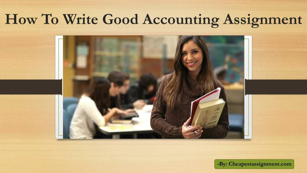 how to write good accounting assignment