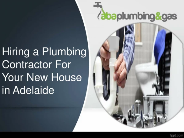 Hiring a Plumbing Contractor For Your New House in Adelaide