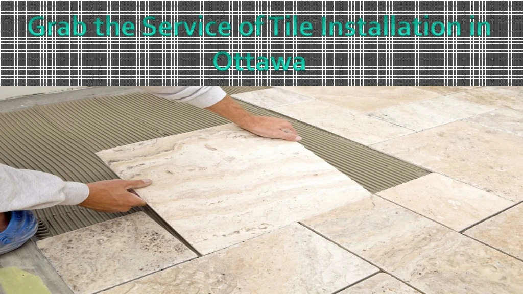 grab the service of tile installation in ottawa