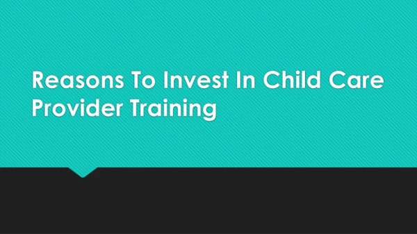 Reasons To Invest In Child Care Provider Training.