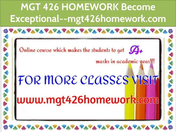 MGT 426 HOMEWORK Become Exceptional--mgt426homework.com