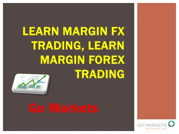 Learn Margin FX Trading, Learn Margin Forex Trading with Go Markets