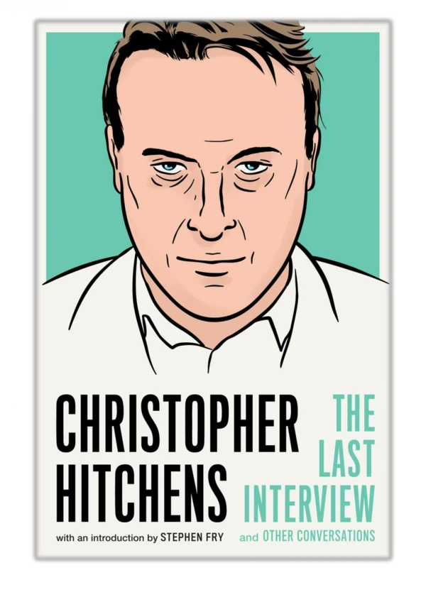 [PDF] Free Download Christopher Hitchens: The Last Interview By Christopher Hitchens & Stephen Fry