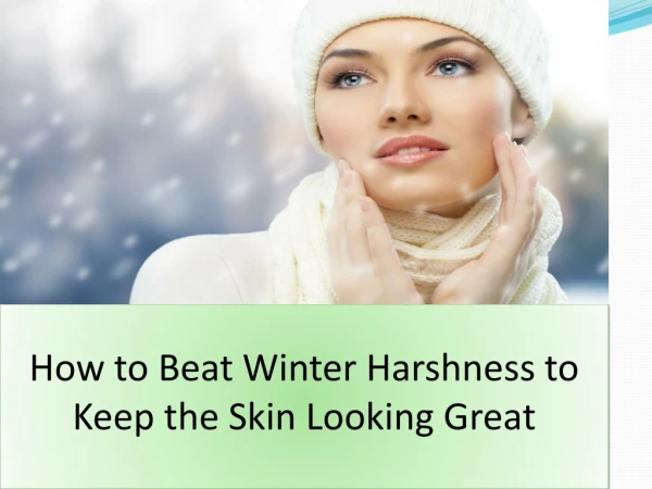 How to Beat Winter Harshness to Keep the Skin Looking Great