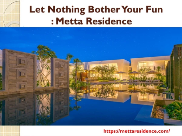 Let Nothing Bother Your Fun : Metta Residence