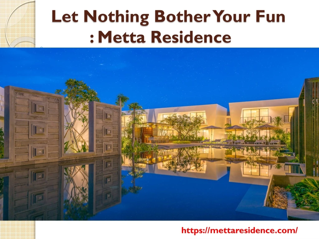let nothing bother your fun metta residence
