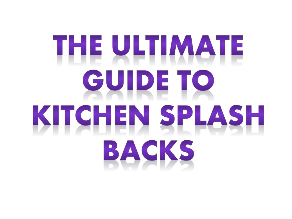 the ultimate guide to kitchen splash backs
