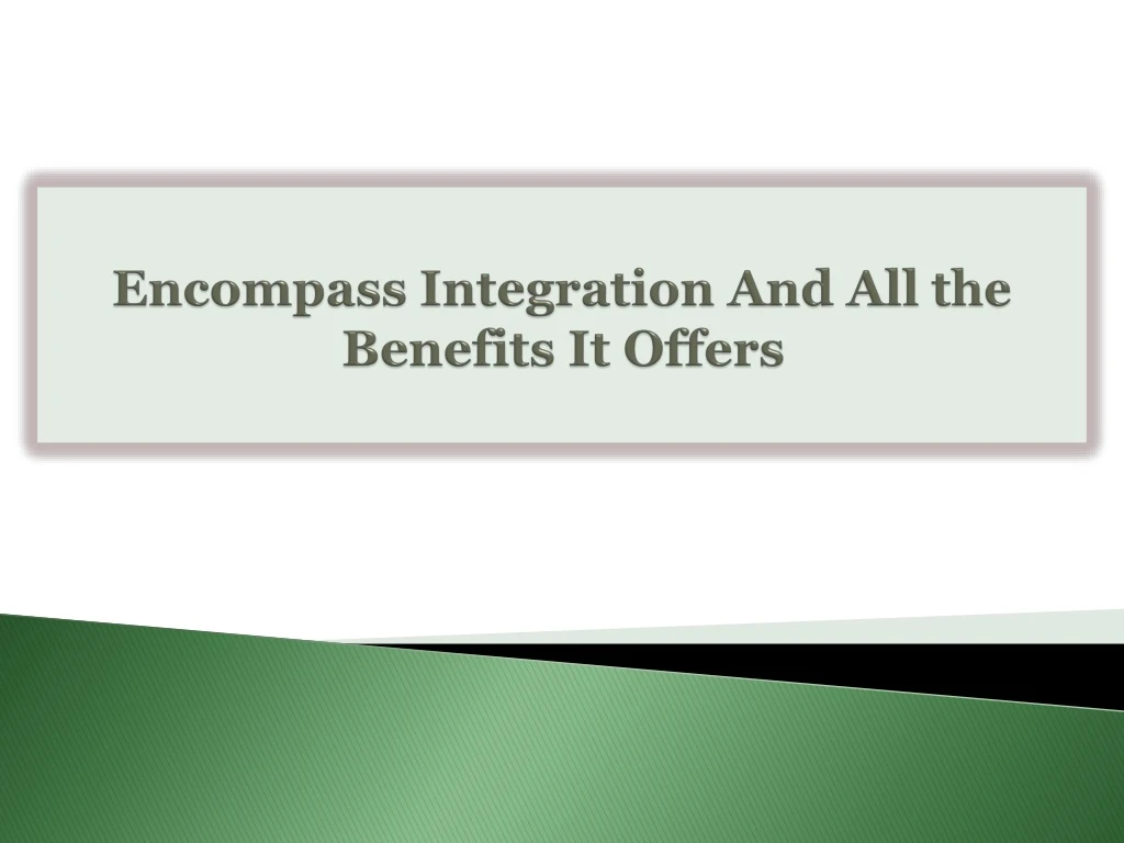 encompass integration and all the benefits it offers