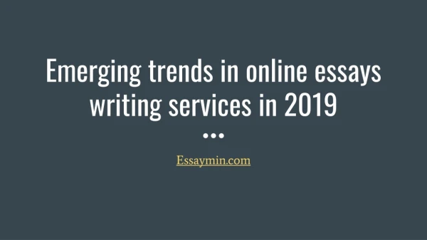 Emerging trends in online essays writing services in 2019