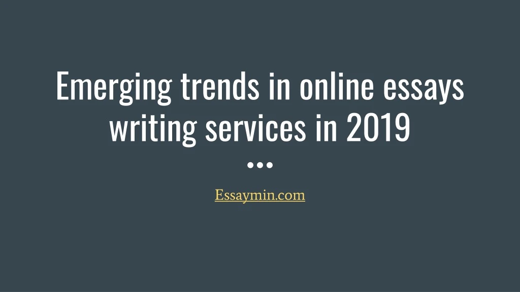 emerging trends in online essays writing services in 2019