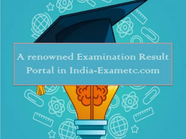 A renowned Examination Result Portal in India-Exametc.com