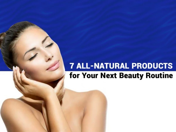 7 All-Natural Products For Your Next Beauty Routine