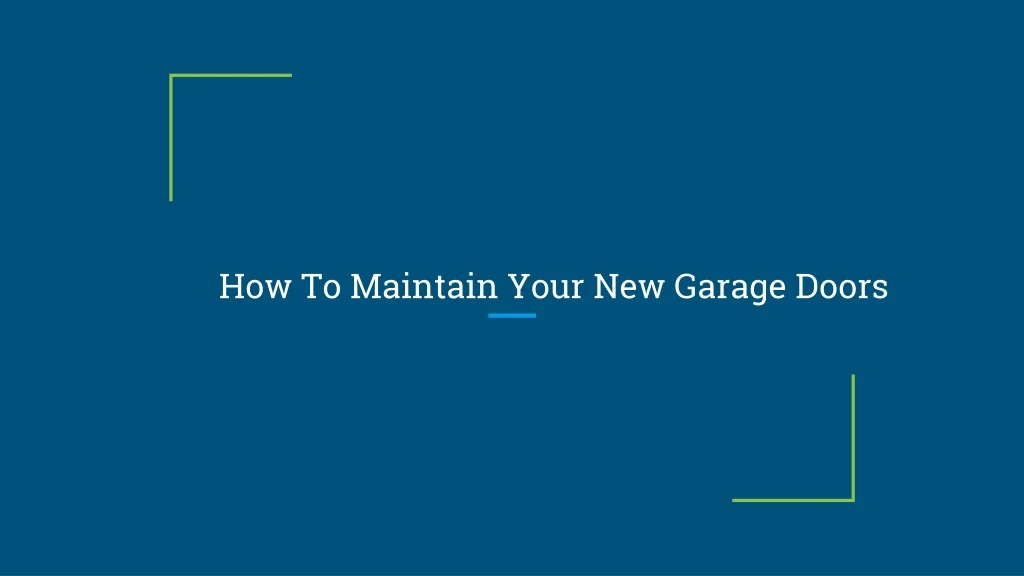 how to maintain your new garage doors