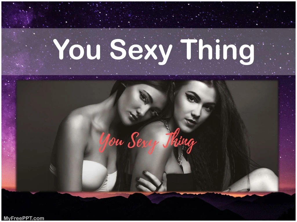 you sexy thing
