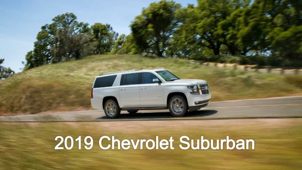 All New 2019 Chevrolet Suburban Large SUV Available in 7, 8, or 9 Seater