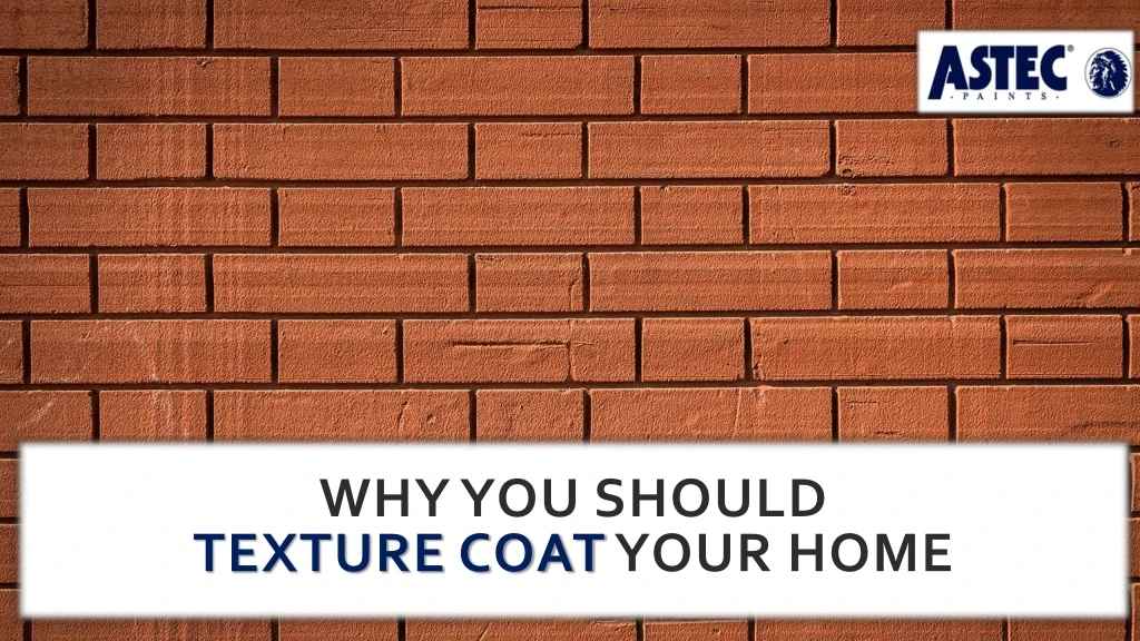 why you should texture coat your home