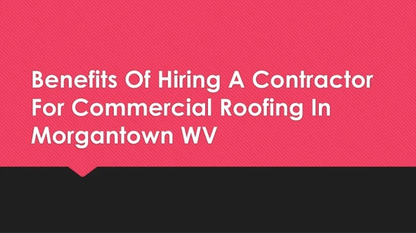 Benefits Of Hiring A Contractor For Commercial Roofing In Morgantown WV