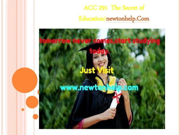ACC 291  The Secret of Education/newtonhelp.com