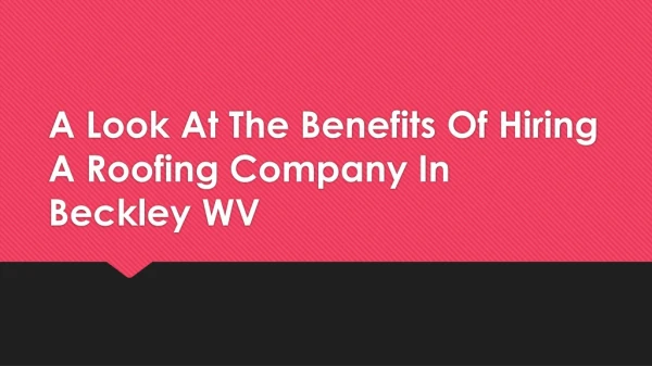 A Look At The Benefits Of Hiring A Roofing Company In Beckley WV