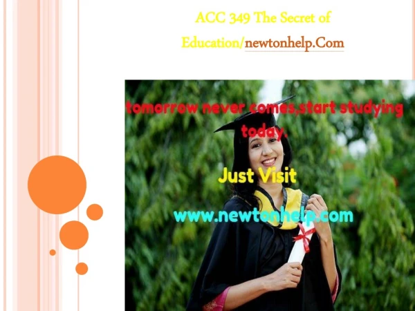 ACC 349  The Secret of Education/newtonhelp.com