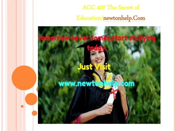 ACC 407  The Secret of Education/newtonhelp.com