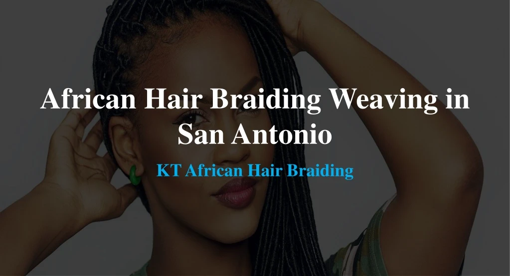 african hair braiding weaving in san antonio