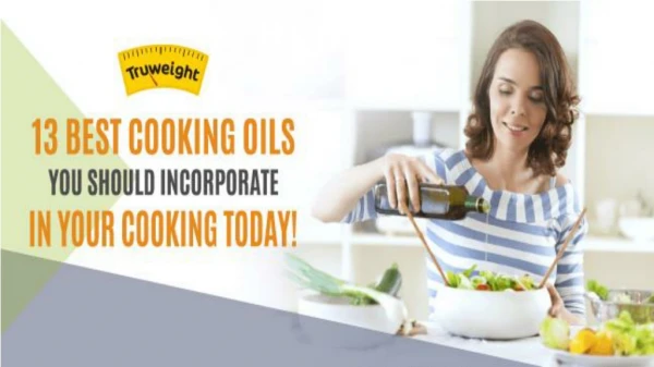 13 Best Cooking Oils You Should Incorporate In Your Cooking Today!