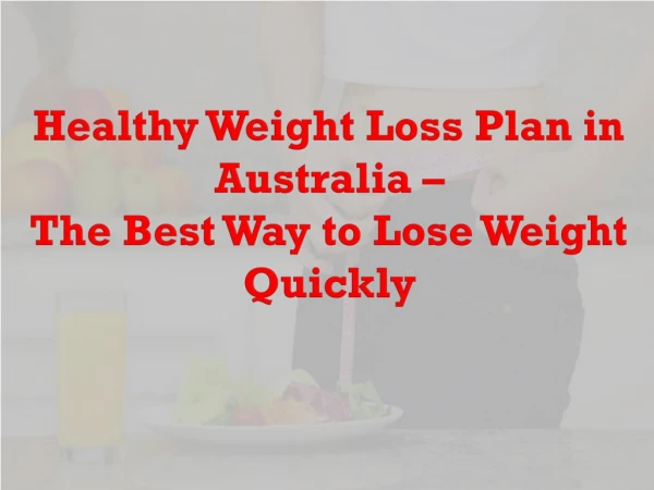 Healthy Weight Loss Plan in Australia – The Best Way to Lose Weight Quickly