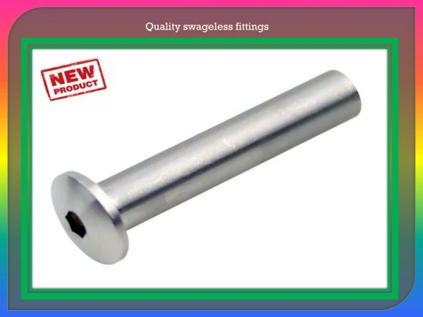Quality swageless fittings