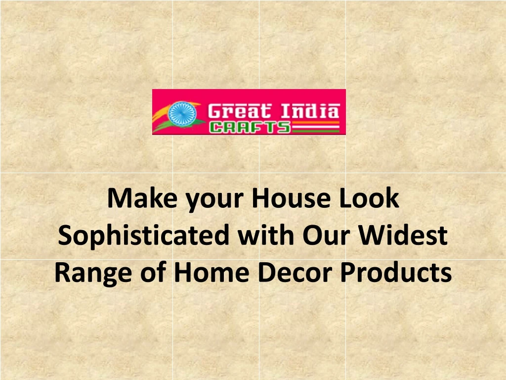 make your house look sophisticated with our widest range of home decor products