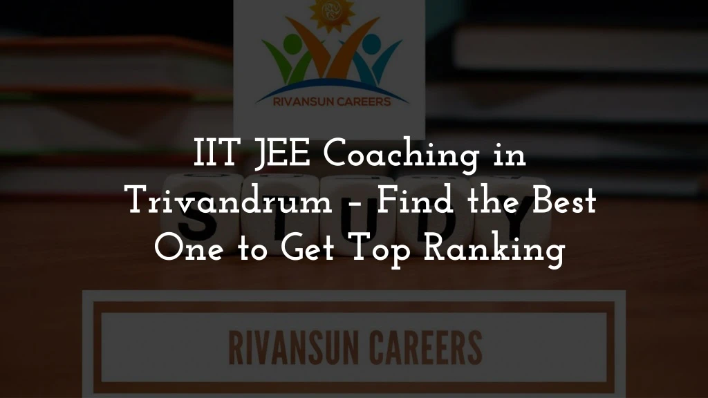 iit jee coaching in trivandrum find the best one to get top ranking