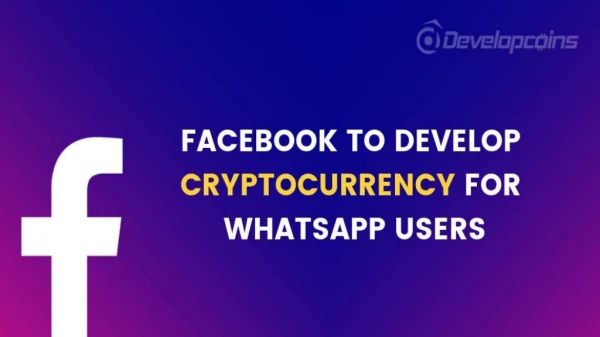 Facebook to Develop Cryptocurrency For WhatsApp Users